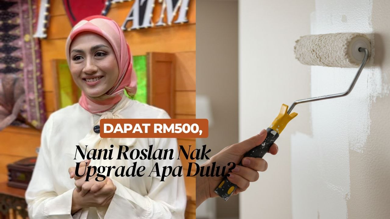 Dapat RM500, Nani Roslan Nak Upgrade Apa Dulu?