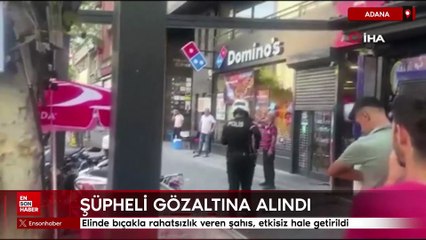 Adana'da elinde bıçakla rahatsızlık veren şahıs etkisiz hale getirildi
