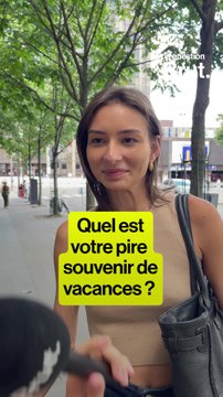 Et vous, quel est votre pire souvenir de vacances ?
