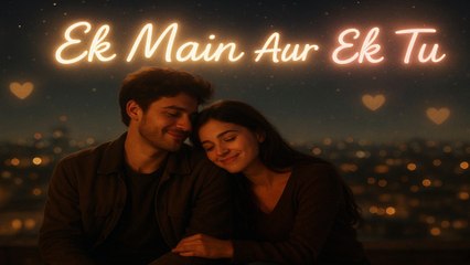 ek main aur ek tu – romantic love song | hindi emotional song | new 2025 love track