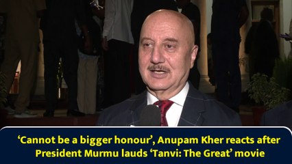 ‘Cannot be a bigger honour’, Anupam Kher reacts after President Murmu lauds ‘Tanvi: The Great’ movie