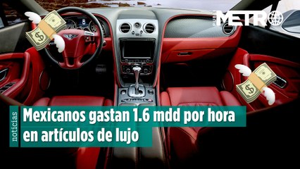 ¡Impactante! Mexicanos gastan 1.6 mdd por hora en artículos de lujo