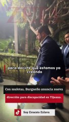 Con muletas, Burgueño anuncia nueva dirección para discapacidad en Tijuana.
