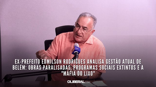 Ex-Prefeito Edmilson Rodrigues Analisa Gestão Atual de Belém: Obras Paralisadas, Programas Sociais Extintos e a Máfia do Lixo