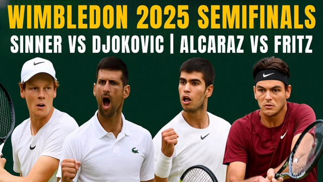 Wimbledon 2025 Semifinals: Sinner vs Djokovic | Alcaraz vs Fritz - Who Will Reach the Final?