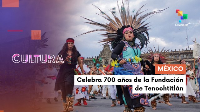 Ciudad de México celebra con orgullo 700 años de la fundación de Tenochtitlán CULTURA TE LO CUENTO 00-07-2025