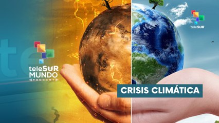 Crisis climática MUNDO PODCAST 12-07-2025
