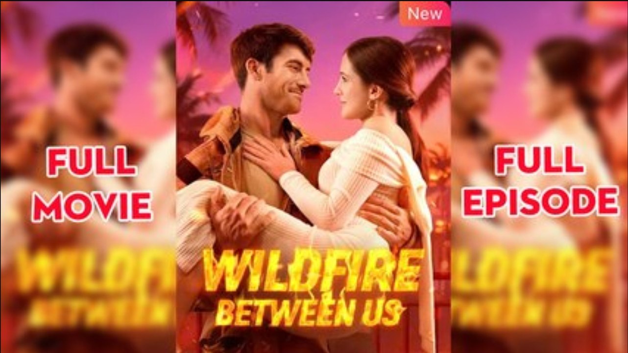 Wildfire Between Us – Full HD Movie [English Sub] | Watch Till The End