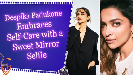 Deepika Padukone Glows in Self-Care Moment with Face Mask Selfie