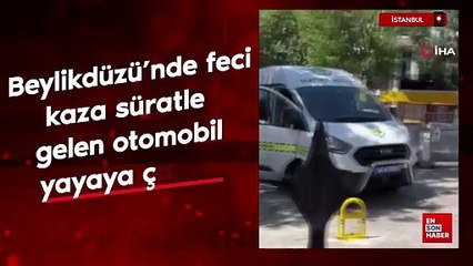 İstanbul Beylikdüzü’nde feci kaza: Süratle gelen otomobil yayaya çarptı