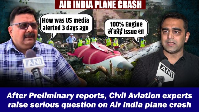 After Preliminary reports, Civil Aviation experts raise serious question on Air India plane crash