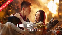 [Full] Through Thorns To You / Through Thorns I Embrace You | Eng Sub