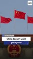 Senior fellow: China doesn’t want global power