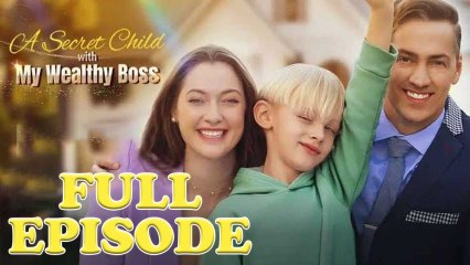 A Secret Child With My Wealthy Boss - Full