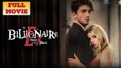 My Billionaire Ex Wants Me Back Full Movie