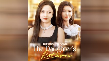 The Broken Bond: The Daughter's Return Full Movie