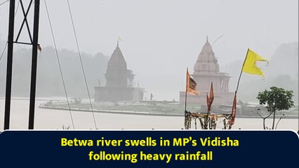 Betwa river swells in MP’s Vidisha following heavy rainfall