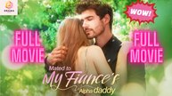 [New] Mated to My Fiancé Alpha - Full Movie | Drama Hub