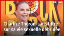 L’actrice Charlize Theron, sans filtre sur sa vie sexuelle débridée