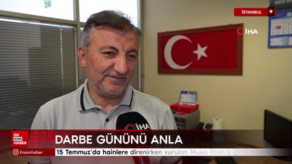 15 Temmuz'da hainlere direnirken vurulan Musa İlhan o günü anlattı