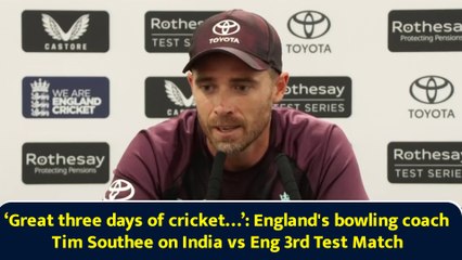 ‘Great three days of cricket…’: England's bowling coach Tim Southee on India vs Eng 3rd Test Match