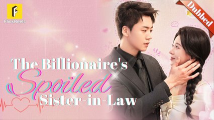 The Billionaire's Spoiled Sister-In-Law 💎 | Must-Watch Drama Series