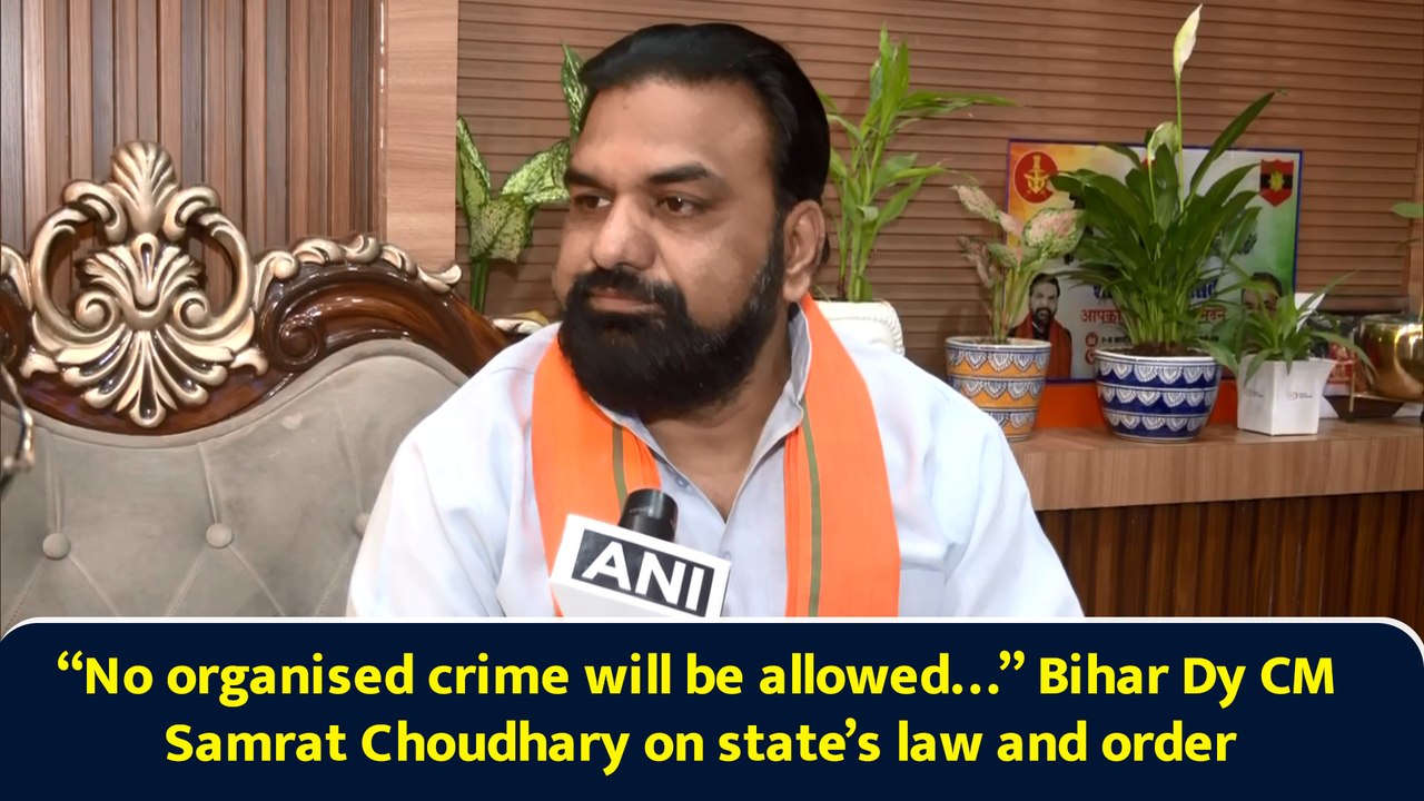 “No organised crime will be allowed…” Bihar Dy CM Samrat Choudhary on state’s law and order