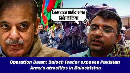Operation Baam: Baloch leader exposes Pakistan Army’s atrocities in Balochistan