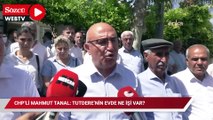 CHP’li Mahmut Tanal: Tutdere’nin evde ne işi var?