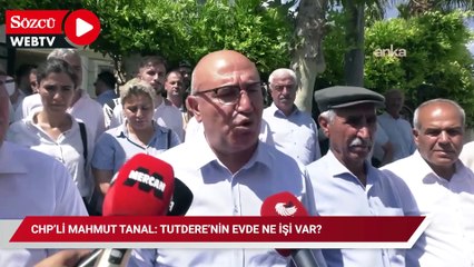 CHP’li Mahmut Tanal: Tutdere’nin evde ne işi var?