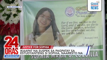 Ikaapat na suspek sa pagpatay sa estudyanteng si Sophia, naaresto na | 24 Oras Weekend