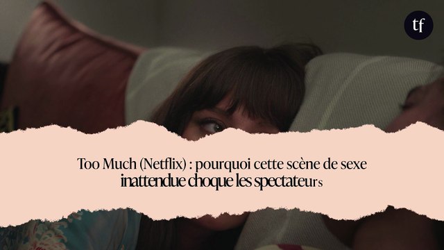 Too Much (Netflix) : pourquoi cette scène de sexe inattendue choque les spectateurs