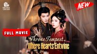 Throne Tempest - Where Hearts Entwine | New Drama (2025) | Full Movie