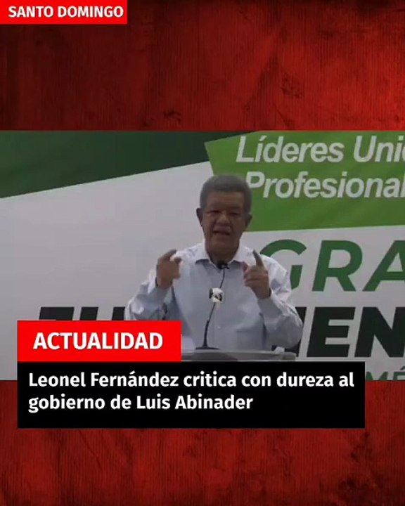Leonel Fernández critica con dureza al gobierno de Luis Abinader