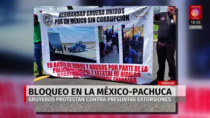 Gruyeros bloquean la carretera México–Pachuca por presunta extorsión