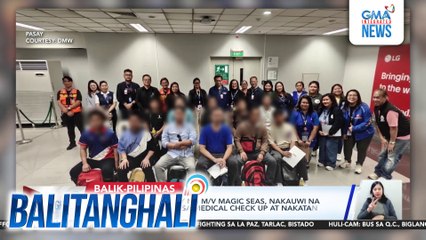 11 tripulanteng Pinoy ng M/V Magic Seas, nakauwi na sa bansa; sumailalim sa medical check up at nakatanggap ng ayuda mula sa gobyerno | Balitanghali