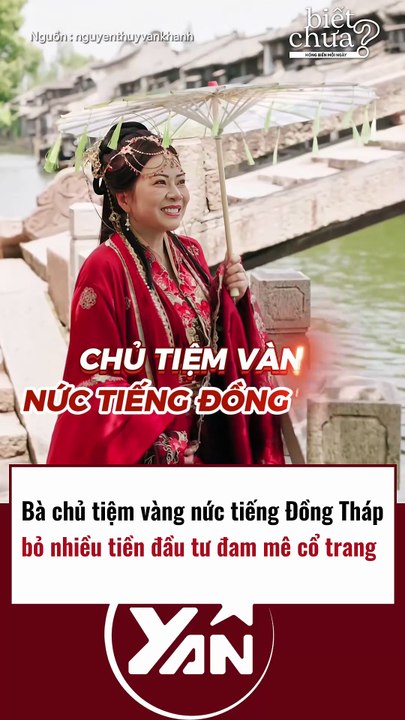 Bà chủ tiệm vàng giọng ĐỒNG THÁP chi tiền khủng cho đam mê cổ trang