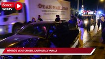Minibüs ve otomobil çarpıştı: 2 yaralı