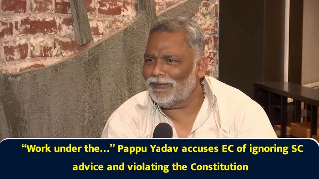 “Work under the…” Pappu Yadav accuses EC of ignoring SC advice and violating the Constitution