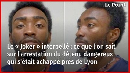 Le « Joker » interpellé : ce que l’on sait sur l’arrestation du détenu dangereux qui s'était achappé près de Lyon