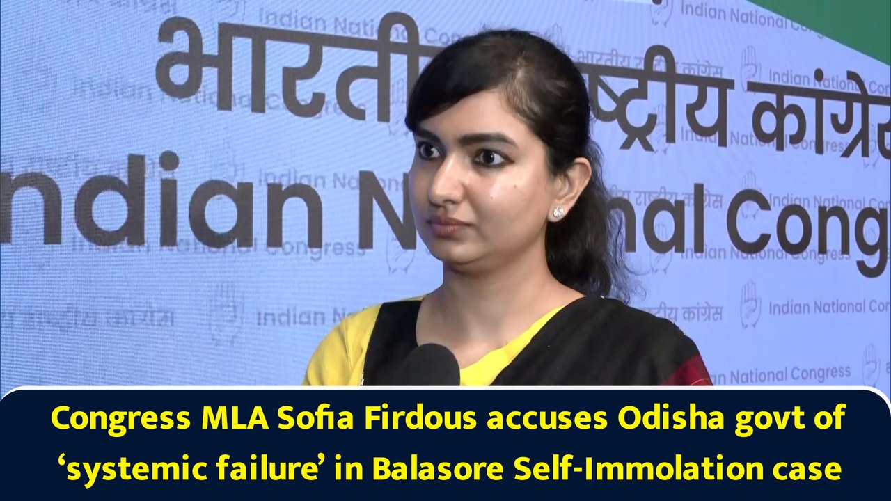 Congress MLA Sofia Firdous accuses Odisha govt of ‘systemic failure’ in Balasore Self-Immolation case