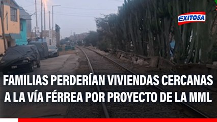 Tren Lima-Chosica: Familias perderían viviendas cercanas a la vía férrea por proyecto de la MML