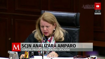 Suprema Corte revisará amparo contra prisión preventiva oficiosa