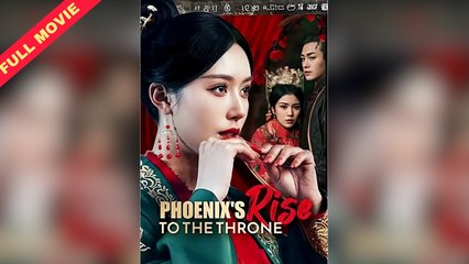 Phoenix Rise to The Throne Full Chinese Movie