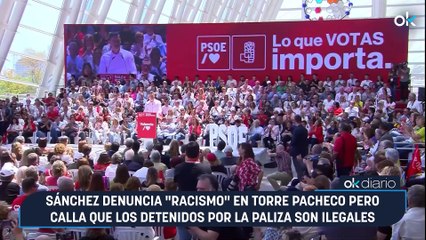 Sánchez denuncia "racismo" en Torre Pacheco pero calla que los detenidos por la paliza son ilegales