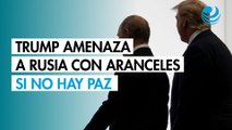 Trump amenaza a Rusia con aranceles secundarios del 100% si no hay paz con Ucrania
