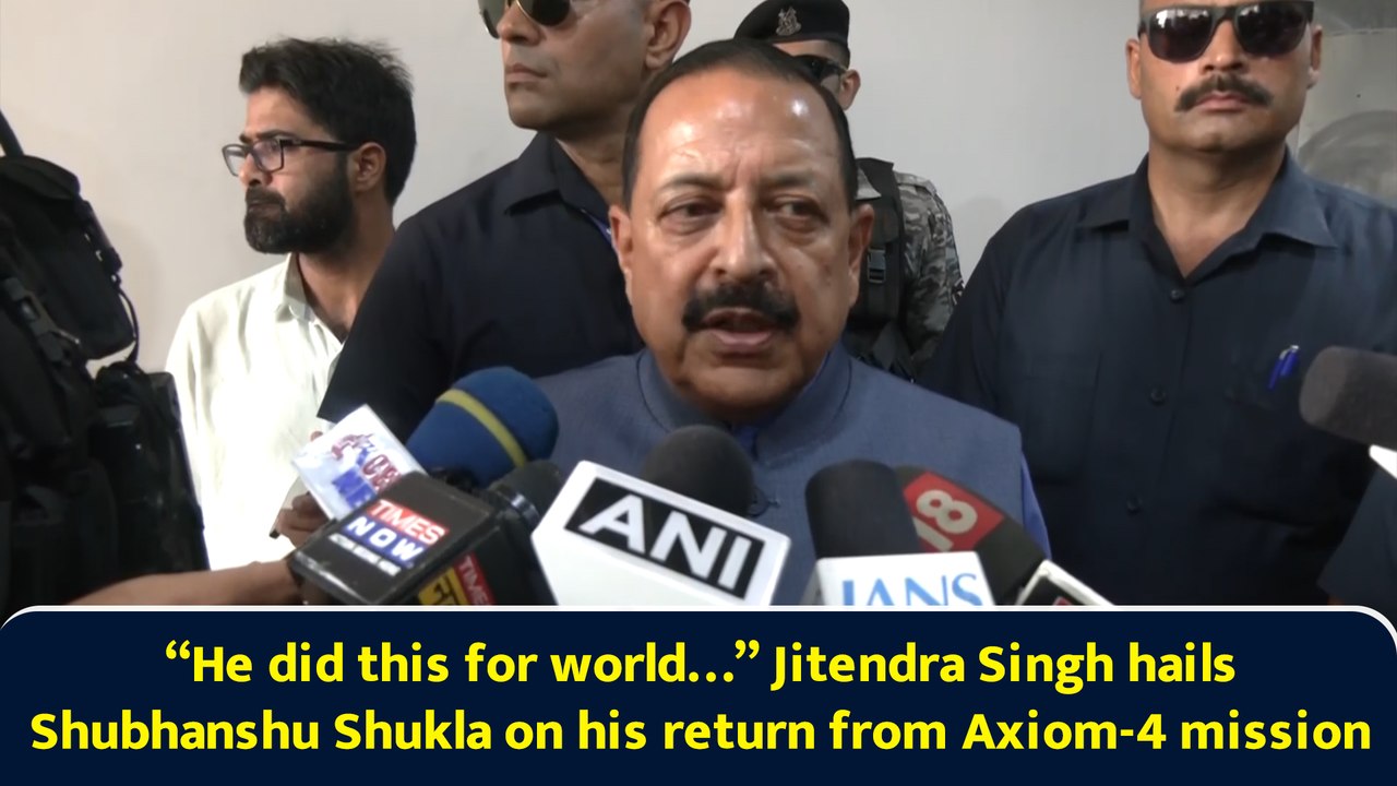 “He did this for world…” Jitendra Singh hails Shubhanshu Shukla on his return from Axiom-4 mission