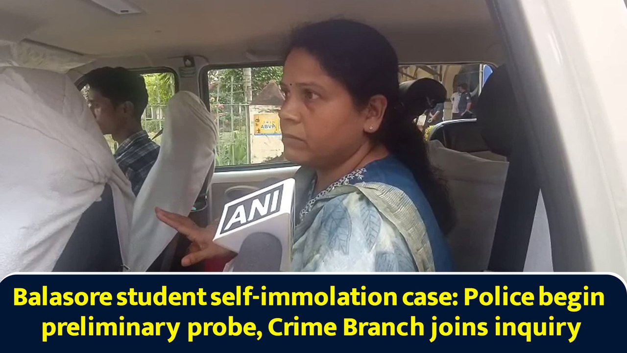 Balasore student self-immolation case: Police begin preliminary probe, Crime Branch joins inquiry