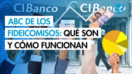 ABC de los fideicomisos: Qué son y cómo funcionan tras el caso CIBanco e Intercam