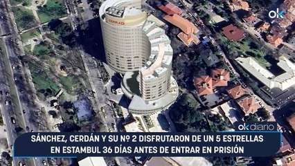 Sánchez, Cerdán y su nº 2 disfrutaron de un 5 estrellas en Estambul 36 días antes de entrar en prisión